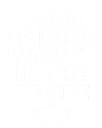 Your Opinion Wasnt In The Recipe Sarcastic Chef Cooking Gift T-Shirt