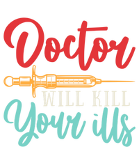 Doctor Will Kill Your Ills Hospital Medicine Nurse Physician Gift T-Shirt