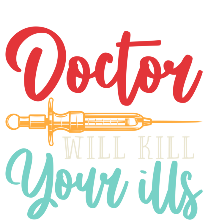 Doctor Will Kill Your Ills Hospital Medicine Nurse Physician Gift T-Shirt