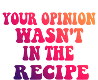 Your Opinion Wasnt In The Recipe Gift Tote Bag