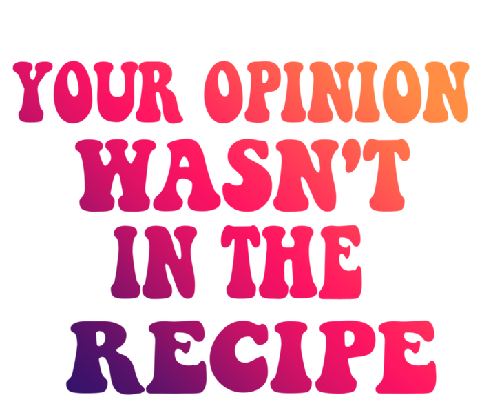 Your Opinion Wasnt In The Recipe Gift Tote Bag