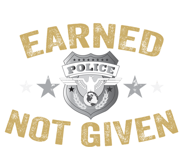 Earned Not Given Police Academy Graduation Police Officer Gift T-Shirt