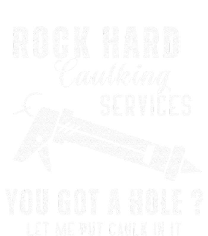 Rock Hard Caulking Services You Got A Hole Let Me Put Caulk Women's Fleece Hoodie