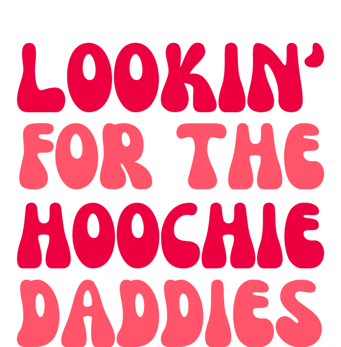 Lookin For The Hoochie Daddies T-Shirt