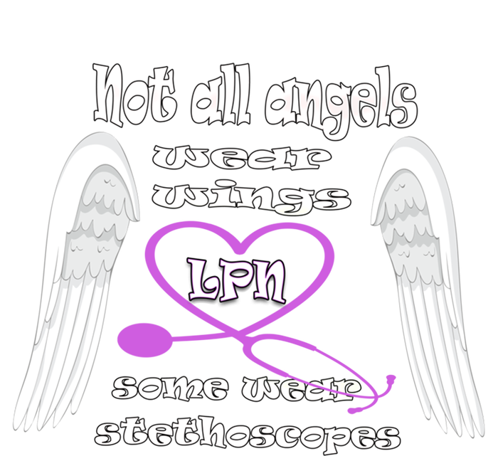 Not All Angels Wear Wings Some Wear Stethoscopes Lpn Nurse Funny Gift T-Shirt