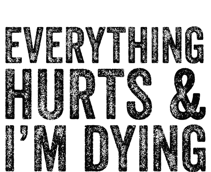 Everything Hurts & Im Dying Workout Exercise Fitness T-Shirt