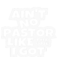 Ain't No Pastor Like The One I Got Christian Catholic Love Women's T-Shirt