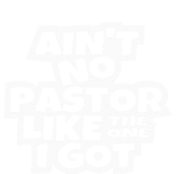 Ain't No Pastor Like The One I Got Christian Catholic Love Women's T-Shirt