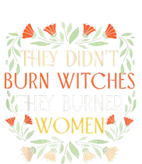 They Didnt Burn Witches They Burned Women Feminist Witch T-Shirt