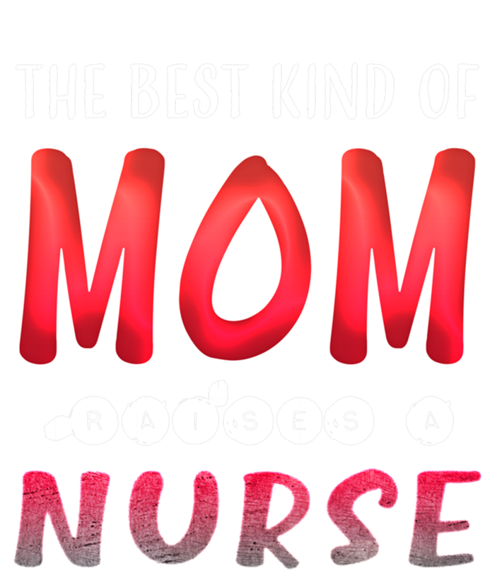 The Best Kind Of Mom Raises A Nurse Gift Cute Gift Ladies Long Sleeve Shirt