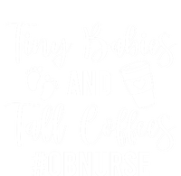 Tiny And Tall Coffees Ob Nurse Obstetrical Nursing Gift Sweatshirt