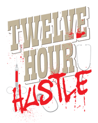 Twelve Hour Hustle Funny Nursing Medical Night Shift Nurse Gift T-Shirt