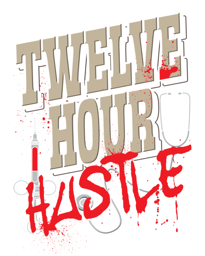 Twelve Hour Hustle Funny Nursing Medical Night Shift Nurse Gift T-Shirt