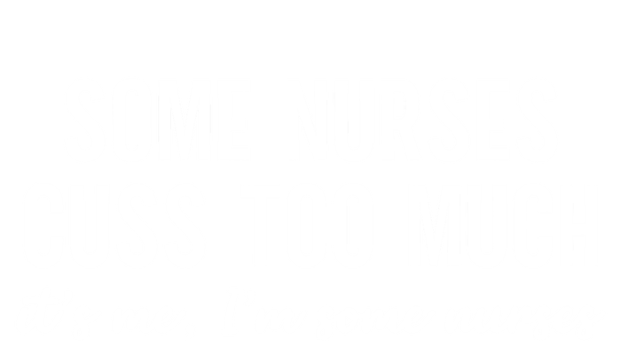 Nurse Gift Some Nurses Cuss Too Much Funny Nursing Gift T-Shirt