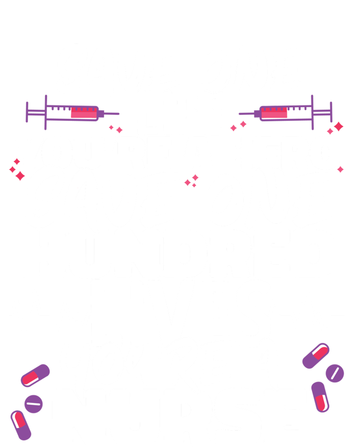 Nursing Hospital Save One Life Youre A Hero Nurse Cool Gift Tall T-Shirt