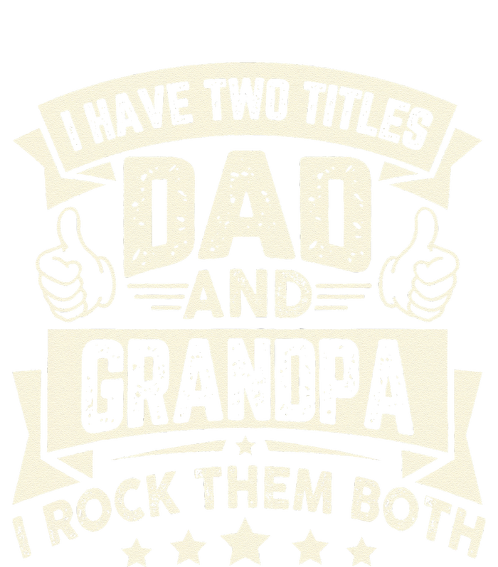 I Have Two Titles Dad And Grandpa Funny Grandpa Gift For Dad T-Shirt