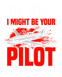 Funny Pilot Be Nice I Might Be Your Pilot Someday Aviation Meaningful Gift T-Shirt