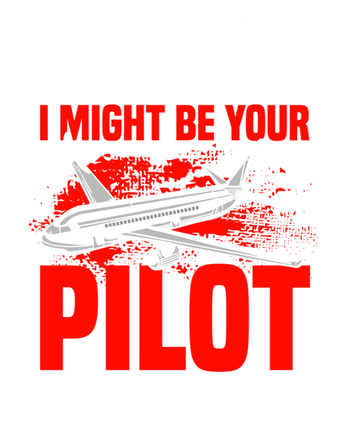 Funny Pilot Be Nice I Might Be Your Pilot Someday Aviation Meaningful Gift T-Shirt