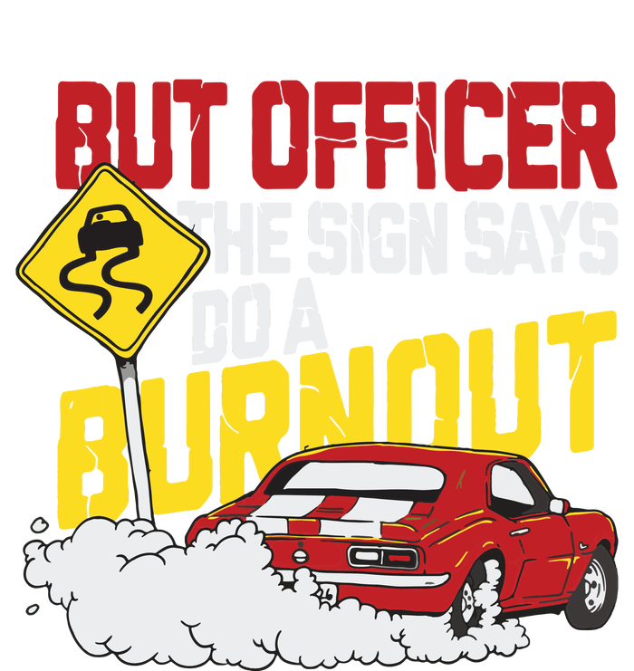 But Officer The Sign Said Do A Burnout Funny Muscle Car T-Shirt