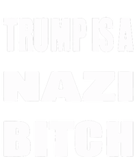 Trump Is A Nazi Bitch T-Shirt