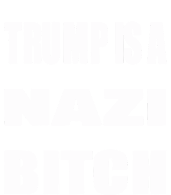 Trump Is A Nazi Bitch T-Shirt