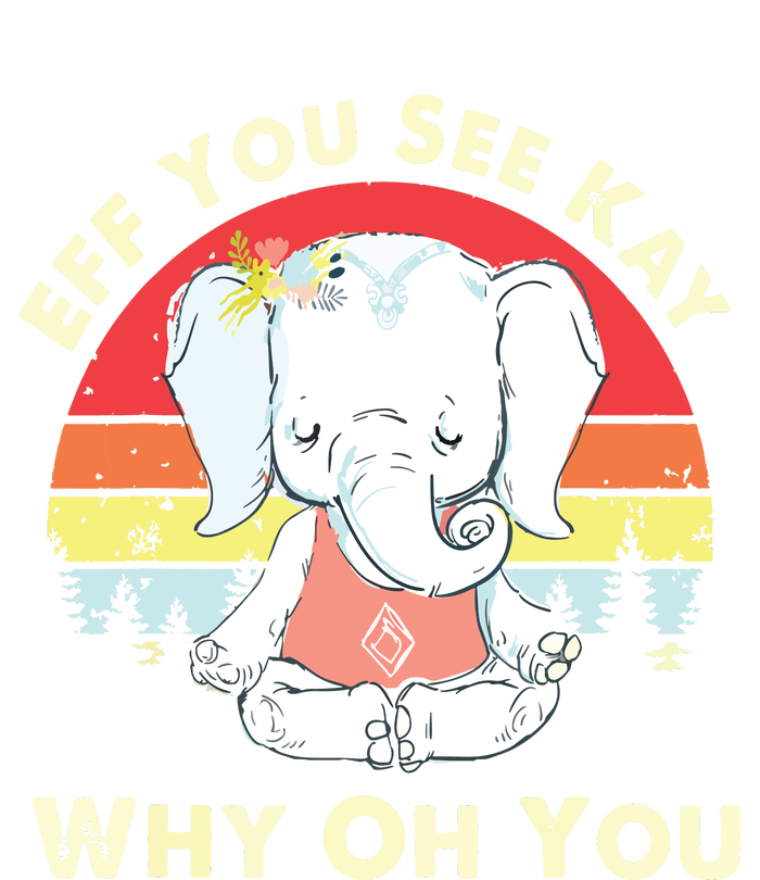 Eff You See Kay Why Oh You Funny Vintage Elephant Yoga Lover T-Shirt