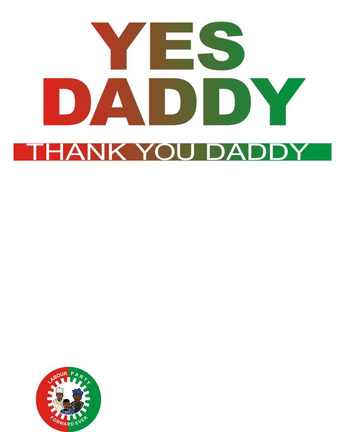 Labour Party Nigeria Yes Daddy Thank You Daddy T-Shirt