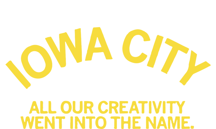 Iowa City All Our Creativity Went Into The Name T-Shirt