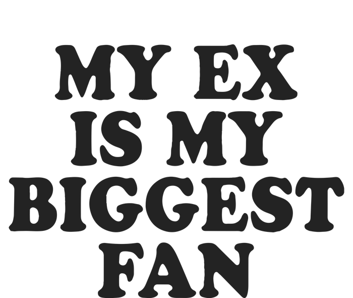 My Ex Is My Biggest Fan Garment-Dyed Sweatshirt