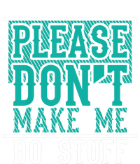 Please Don't Make Me Do Stuff Funny T-Shirt