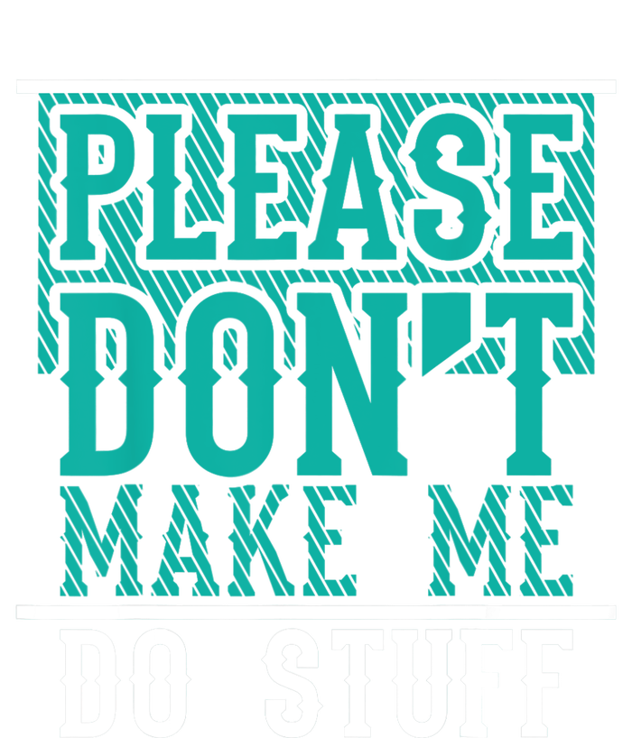 Please Don't Make Me Do Stuff Funny T-Shirt