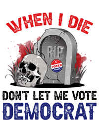 When I Die Don't Let Me Vote Democrat T-Shirt