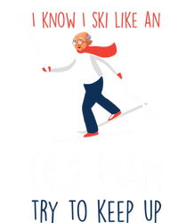 I Know I Ski Like An Old Try To Keep Up Funny Grandpa Great Gift Tall T-Shirt