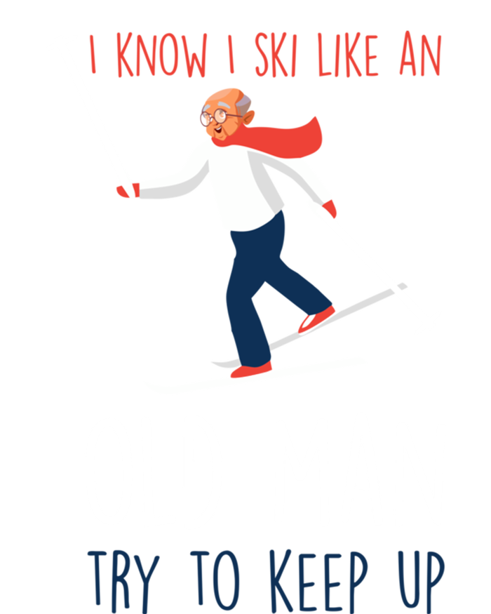 I Know I Ski Like An Old Try To Keep Up Funny Grandpa Great Gift Tall T-Shirt