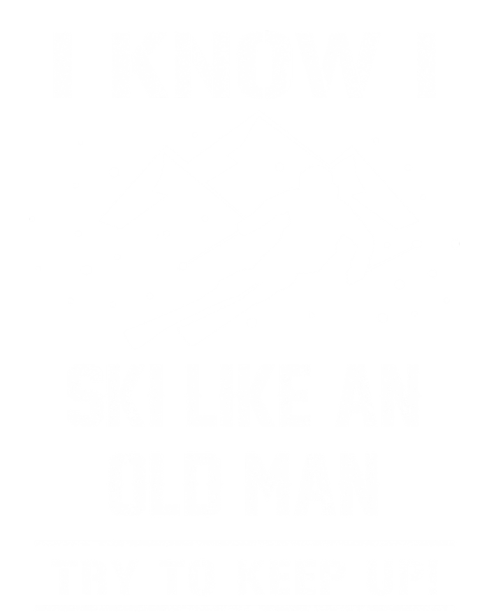 I Know I Ski Like An Old Try To Keep Up Gift Great Gift T-Shirt