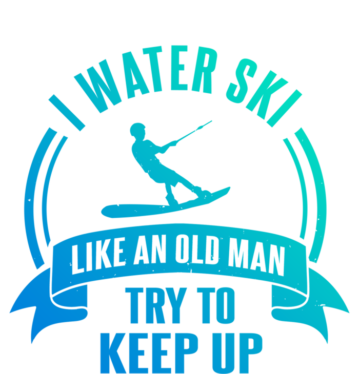 I Water Ski Like An Old Keep Up Funny Water Skiing Dad Cool Gift T-Shirt