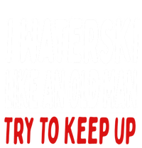 I Waterski Like An Old Try To Keep Up Great Gift T-Shirt