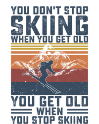 You Dont Stop Skiing When You Get Old Skier Skiing Lover Meaningful Gift T-Shirt