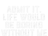 Admit It Life Would Be Boring Without Me Funny Saying Mesh Reversible Basketball Jersey Tank