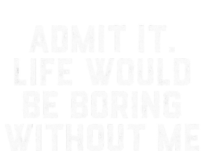 Admit It Life Would Be Boring Without Me Funny Saying Mesh Reversible Basketball Jersey Tank