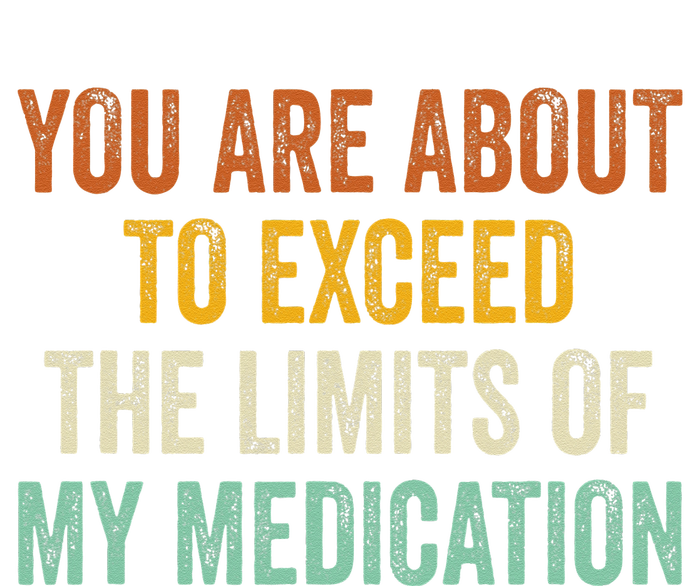 You Are About To Exceed The Limits Of My Medication Hoodie