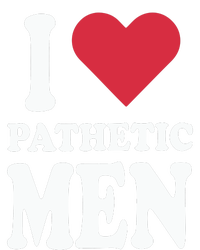 I Love Pathetic Men T-Shirt