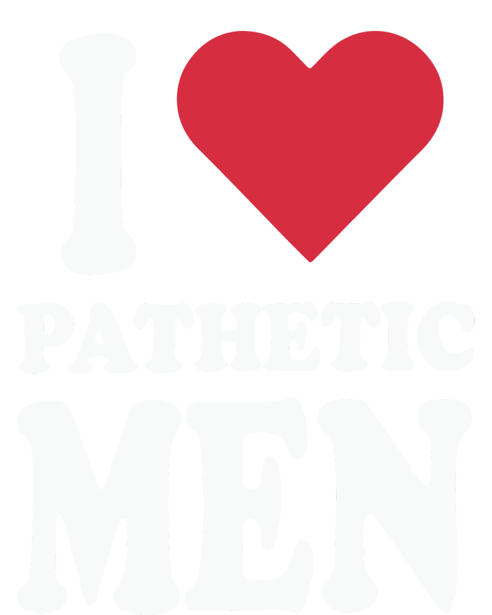 I Love Pathetic Men T-Shirt