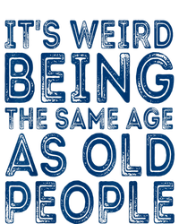 Its Weird Being The Same Age As Old People Retro Sarcastic Women's T-Shirt