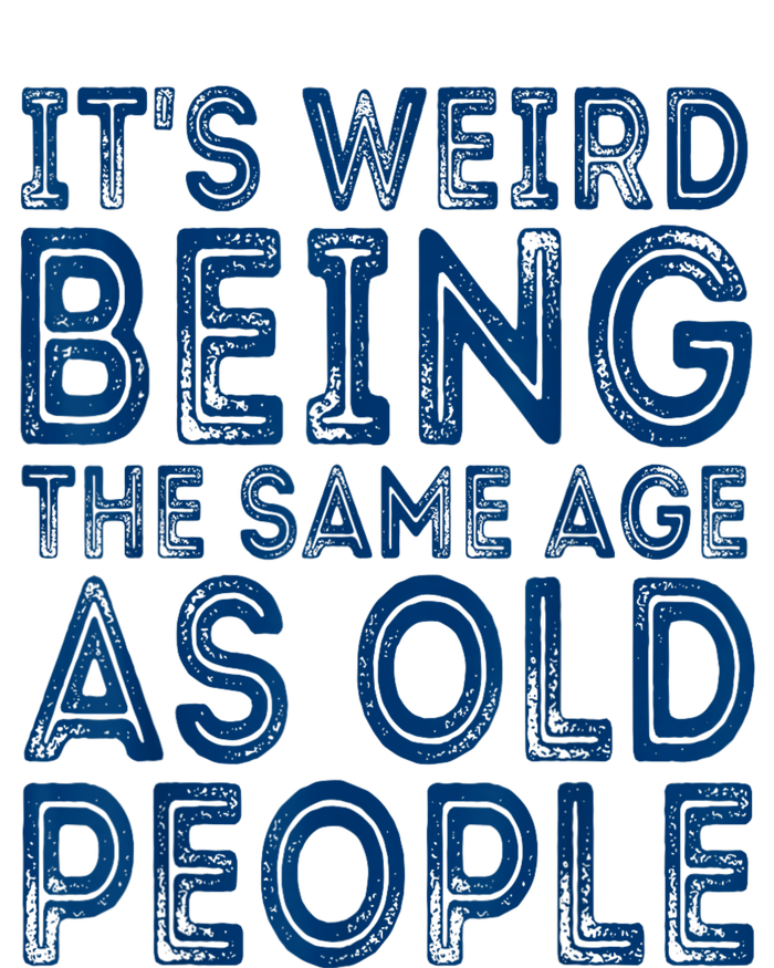 Its Weird Being The Same Age As Old People Retro Sarcastic Women's T-Shirt