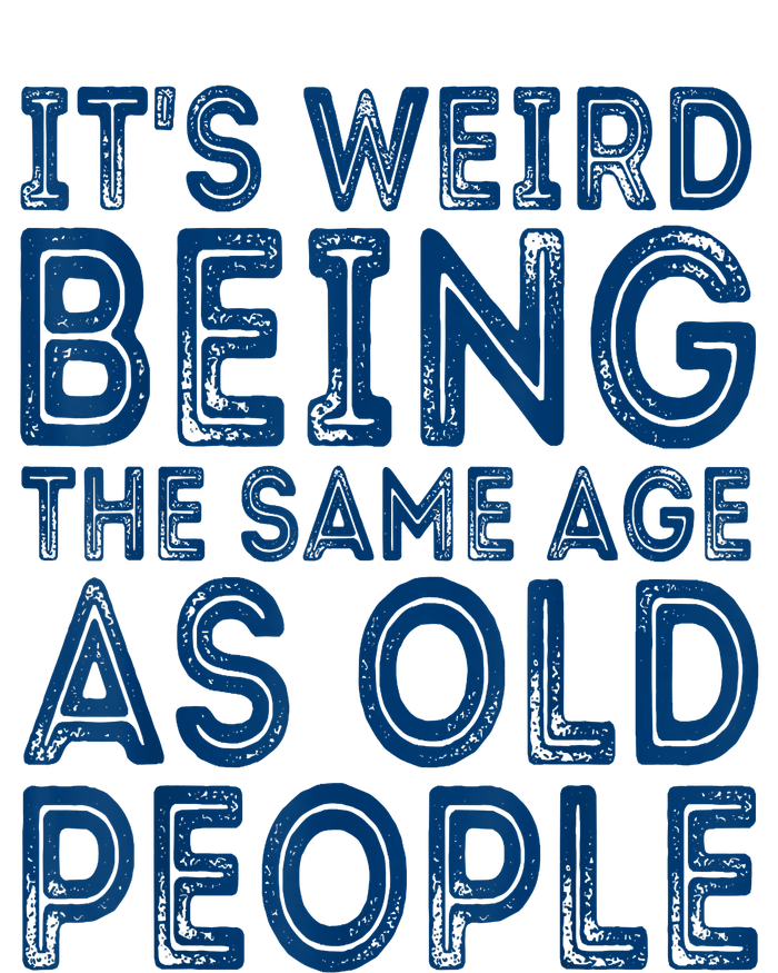 Its Weird Being The Same Age As Old People Retro Sarcastic Womens CVC Long Sleeve Shirt