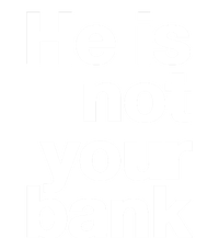 He Is Not Your Bank T-Shirt