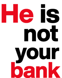 He Is Not Your Bank T-Shirt