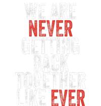 We Are Never Getting Back Together Like Ever T-Shirt