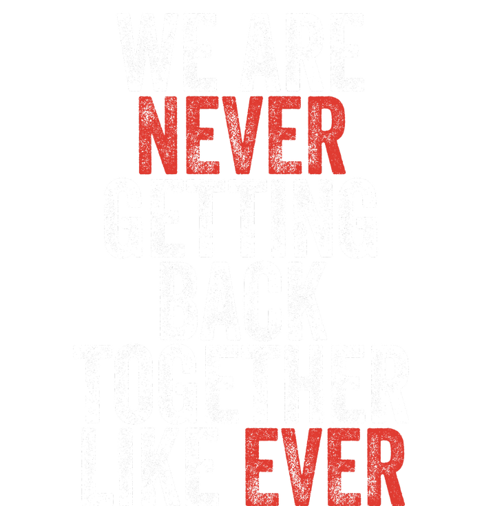 We Are Never Getting Back Together Like Ever T-Shirt